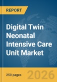 Digital Twin Neonatal Intensive Care Unit (ICU) Market Report 2026- Product Image