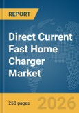 Direct Current (DC) Fast Home Charger Market Report 2026- Product Image