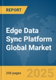 Edge Data Sync Platform Global Market Report 2025- Product Image