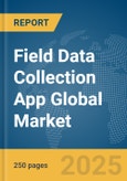 Field Data Collection App Global Market Report 2025- Product Image