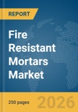 Fire Resistant Mortars Market Report 2026- Product Image