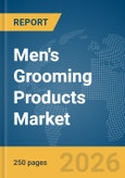 Men's Grooming Products Market Report 2026- Product Image