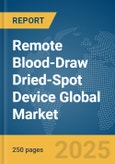 Remote Blood-Draw Dried-Spot Device Global Market Report 2025- Product Image