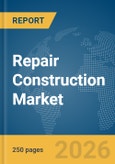 Repair Construction Market Report 2026- Product Image