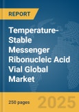 Temperature-Stable Messenger Ribonucleic Acid (mRNA) Vial Global Market Report 2025- Product Image