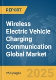 Wireless Electric Vehicle (EV) Charging Communication Global Market Report 2025- Product Image