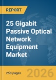 25 Gigabit Passive Optical Network (PON) Equipment Market Report 2026- Product Image