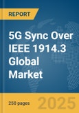 5G Sync Over IEEE 1914.3 Global Market Report 2025- Product Image