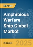 Amphibious Warfare Ship Global Market Report 2025- Product Image