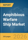 Amphibious Warfare Ship Market Report 2026- Product Image