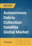 Autonomous Debris Collection Satellite Global Market Report 2025- Product Image