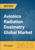Avionics Radiation Dosimetry Global Market Report 2025- Product Image