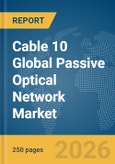 Cable 10 Global Passive Optical Network (GPON) Market Report 2026- Product Image