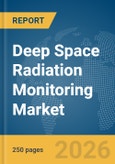 Deep Space Radiation Monitoring Market Report 2026- Product Image