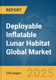Deployable Inflatable Lunar Habitat Global Market Report 2025- Product Image