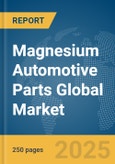 Magnesium Automotive Parts Global Market Report 2025- Product Image