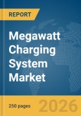 Megawatt Charging System Market Report 2026- Product Image