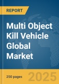 Multi Object Kill Vehicle Global Market Report 2025- Product Image