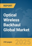 Optical Wireless Backhaul Global Market Report 2025- Product Image