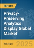 Privacy-Preserving Analytics Display Global Market Report 2025- Product Image