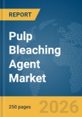 Pulp Bleaching Agent Market Report 2026- Product Image