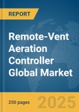 Remote-Vent Aeration Controller Global Market Report 2025- Product Image