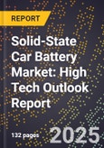 2025 Global Forecast for Solid-State Car Battery Market (2026-2031): High Tech Outlook Report- Product Image