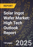 2025 Global Forecast for Solar Ingot Wafer Market (2026-2031): High Tech Outlook Report- Product Image