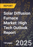 2025 Global Forecast for Solar Diffusion Furnace Market (2026-2031): High Tech Outlook Report- Product Image