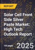 2025 Global Forecast for Solar Cell Front Side Silver Paste Market (2026-2031): High Tech Outlook Report- Product Image