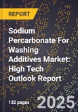 2025 Global Forecast for Sodium Percarbonate For Washing Additives Market (2026-2031): High Tech Outlook Report- Product Image
