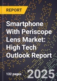 2025 Global Forecast for Smartphone With Periscope Lens Market (2026-2031): High Tech Outlook Report- Product Image