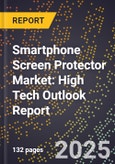 2025 Global Forecast for Smartphone Screen Protector Market (2026-2031): High Tech Outlook Report- Product Image