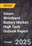 2025 Global Forecast for Smart Wristband Battery Market (2026-2031): High Tech Outlook Report- Product Image