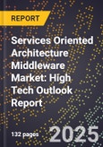 2025 Global Forecast for Services Oriented Architecture (Soa) Middleware Market (2026-2031): High Tech Outlook Report- Product Image