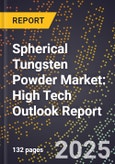 2025 Global Forecast for Spherical Tungsten Powder Market (2026-2031): High Tech Outlook Report- Product Image
