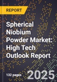 2025 Global Forecast for Spherical Niobium Powder Market (2026-2031): High Tech Outlook Report- Product Image