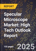 2025 Global Forecast for Specular Microscope Market (2026-2031): High Tech Outlook Report- Product Image