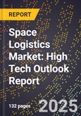 2025 Global Forecast for Space Logistics Market (2026-2031): High Tech Outlook Report- Product Image
