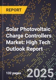 2025 Global Forecast for Solar Photovoltaic (Pv) Charge Controllers Market (2026-2031): High Tech Outlook Report- Product Image