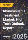 2025 Global Forecast for Rhinosinusitis Treatment Market (2026-2031): High Tech Outlook Report- Product Image