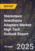 2025 Global Forecast for Stereotaxic Anesthesia Adapters Market (2026-2031): High Tech Outlook Report- Product Image