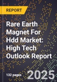 2025 Global Forecast for Rare Earth Magnet For Hdd Market (2026-2031): High Tech Outlook Report- Product Image