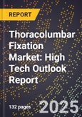 2025 Global Forecast for Thoracolumbar Fixation Market (2026-2031): High Tech Outlook Report- Product Image