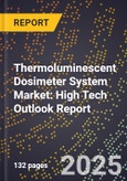 2025 Global Forecast for Thermoluminescent Dosimeter (Tld) System Market (2026-2031): High Tech Outlook Report- Product Image