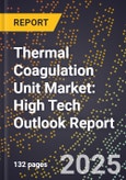 2025 Global Forecast for Thermal Coagulation Unit Market (2026-2031): High Tech Outlook Report- Product Image