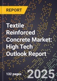 2025 Global Forecast for Textile Reinforced Concrete Market (2026-2031): High Tech Outlook Report- Product Image