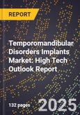 2025 Global Forecast for Temporomandibular Disorders (Tmd) Implants Market (2026-2031): High Tech Outlook Report- Product Image