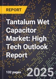 2025 Global Forecast for Tantalum Wet Capacitor Market (2026-2031): High Tech Outlook Report- Product Image