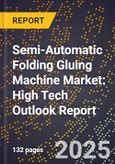 2025 Global Forecast for Semi-Automatic Folding Gluing Machine Market (2026-2031): High Tech Outlook Report- Product Image